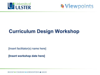 Curriculum Design Workshop
[Insert facilitator(s) name here]
[Insert workshop date here]
 