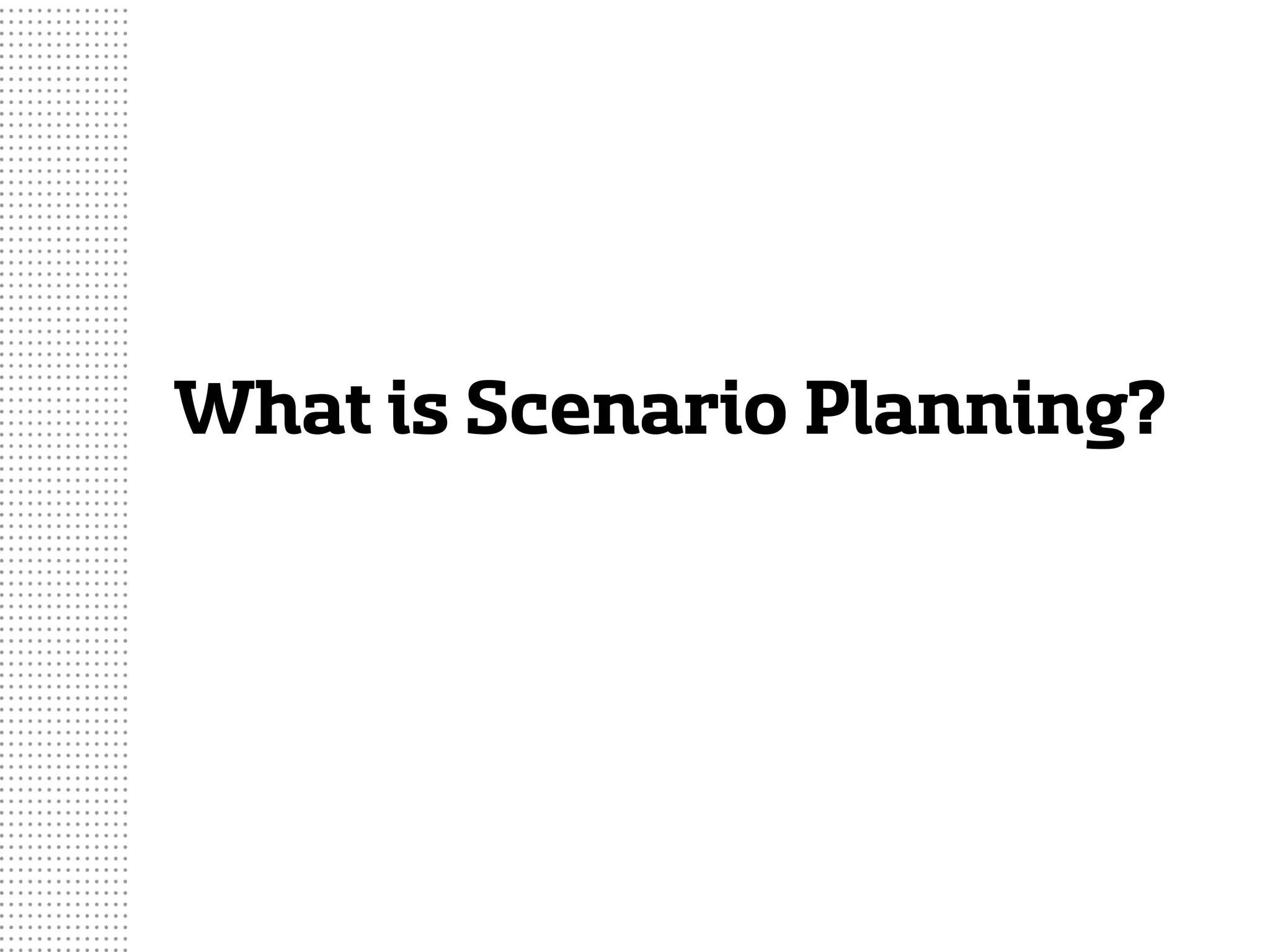 What is Scenario Planning?
 