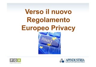Verso il nuovo
Regolamento
Europeo Privacy
 