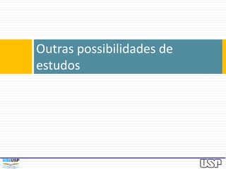 Outras possibilidades de estudos
 