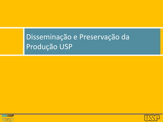 Disseminação e Preservação da
Produção USP
 