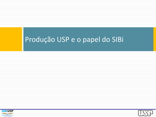 Produção USP e o papel do SIBi
 