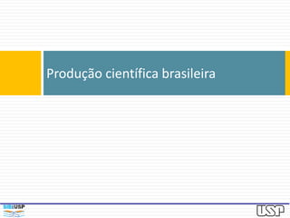 Produção científica brasileira
 