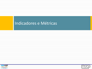 Indicadores e Métricas
 