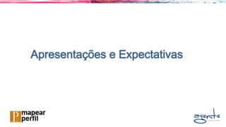 Apresentações e Expectativas
 