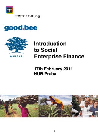 Introduction
to Social
Enterprise Finance

17th February 2011
HUB Praha




         1
 