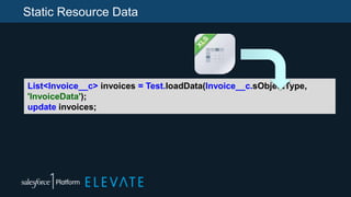 Static Resource Data
List<Invoice__c> invoices = Test.loadData(Invoice__c.sObjectType,
'InvoiceData');
update invoices;
 