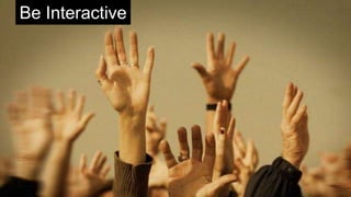 Be Interactive
 