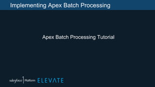 Implementing Apex Batch Processing
Apex Batch Processing Tutorial
 
