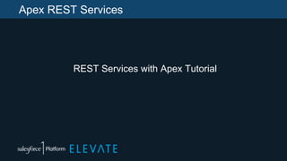 Apex REST Services
REST Services with Apex Tutorial
 