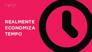 REALMENTE
ECONOMIZA
TEMPO
 