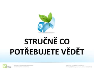 STRUČNĚ CO
POTŘEBUJETE VĚDĚT

 