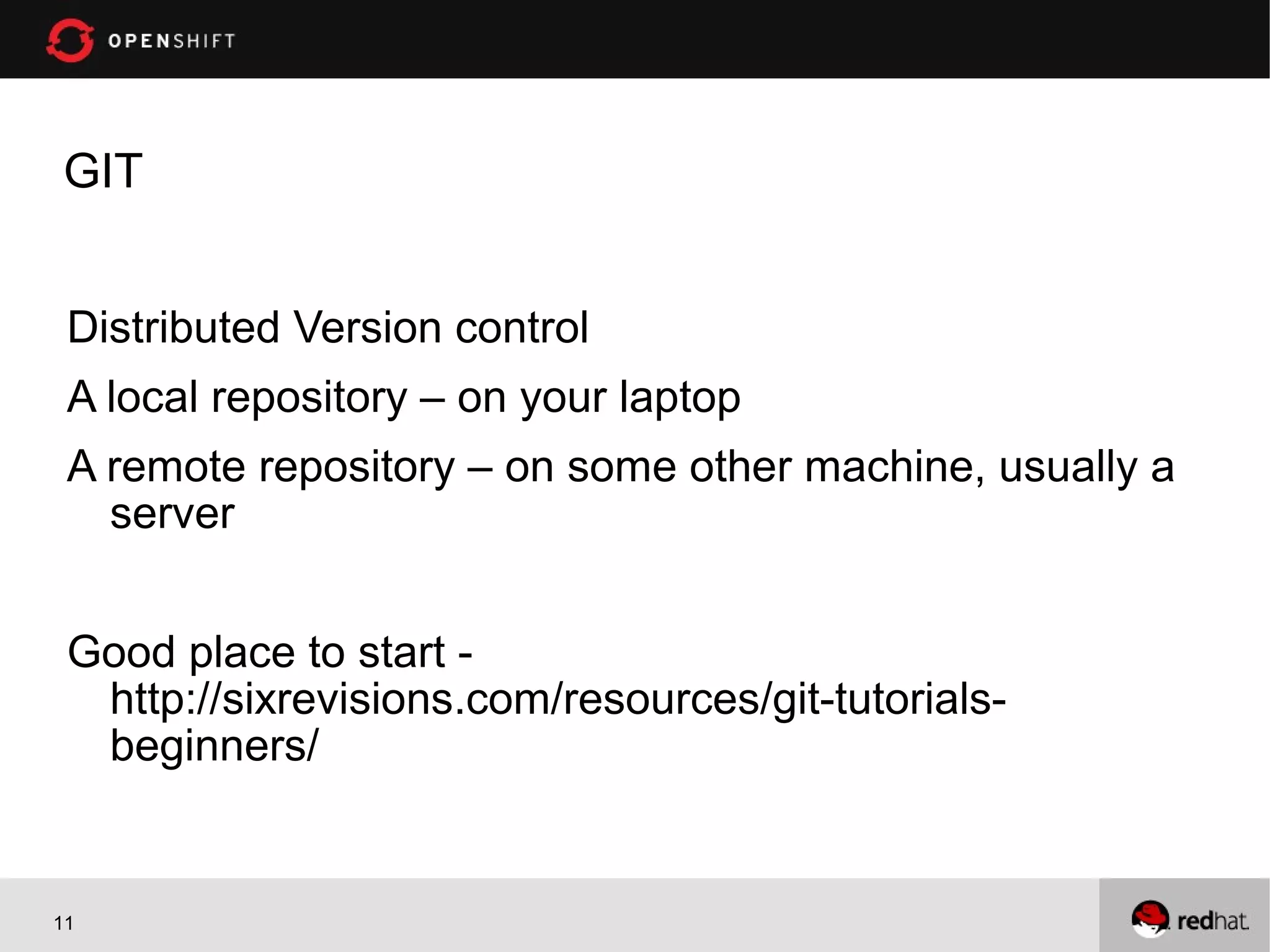 GIT


 Distributed Version control
 A local repository – on your laptop
 A remote repository – on some other machine, usually a
   server


 Good place to start -
  http://sixrevisions.com/resources/git-tutorials-
  beginners/


11
 