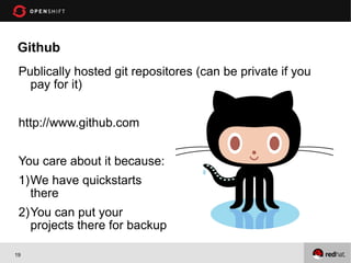 Github
 Publically hosted git repositores (can be private if you
   pay for it)


 http://www.github.com


 You care about it because:
 1)We have quickstarts
   there
 2)You can put your
   projects there for backup

19
 