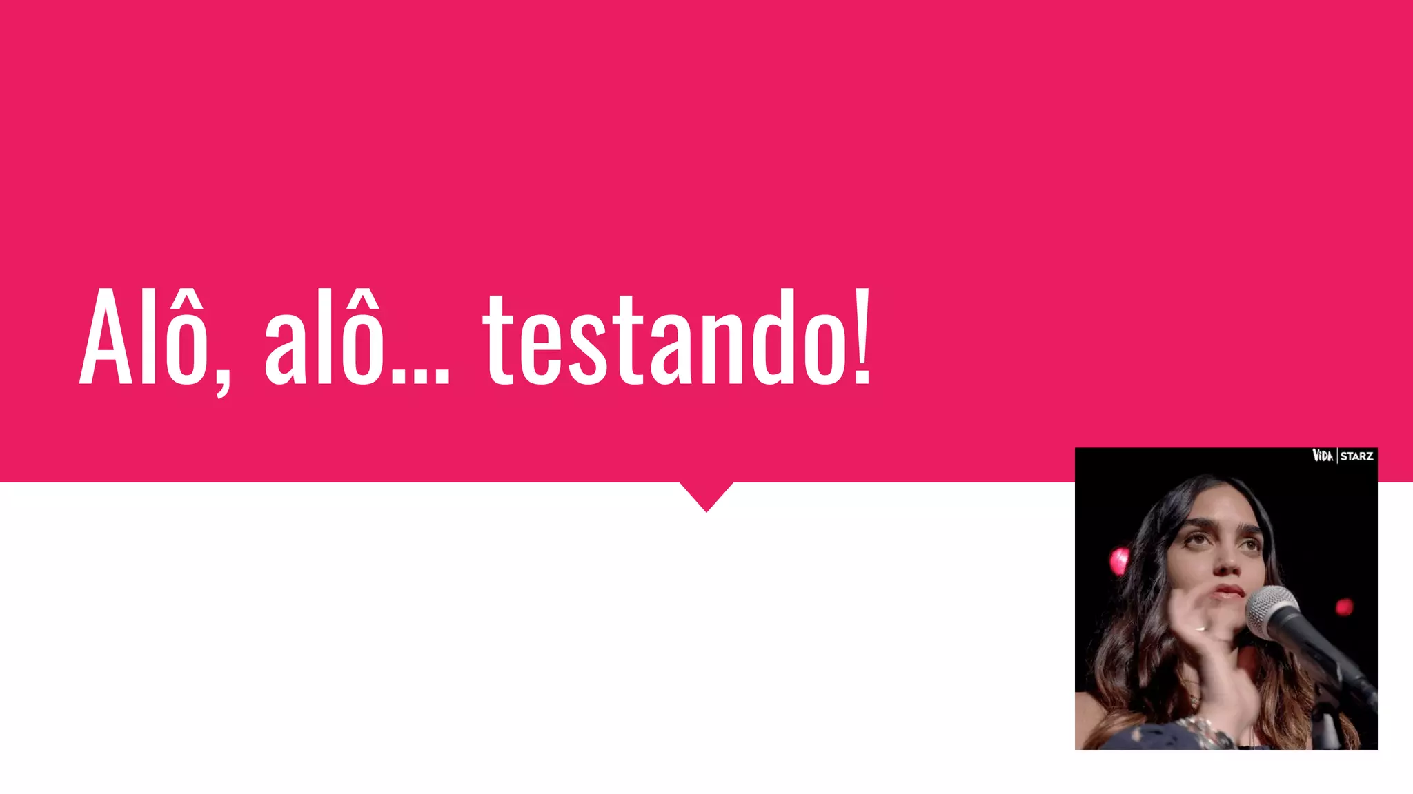 Alô, alô… testando!
 