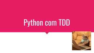 Python com TDD
 