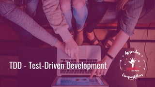 TDD - Test-Driven Development
 