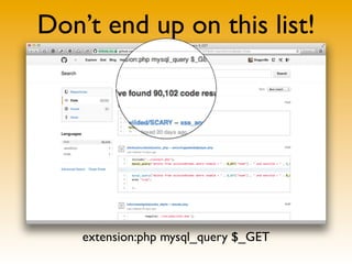 Don’t end up on this list!
extension:php mysql_query $_GET
 