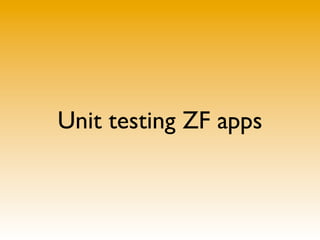 Unit testing ZF apps
 