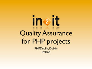Quality Assurance
for PHP projects
PHPDublin, Dublin
Ireland
 