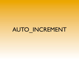 AUTO_INCREMENT
 