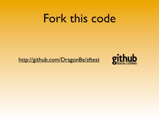 Fork this code


http://github.com/DragonBe/zftest
 
