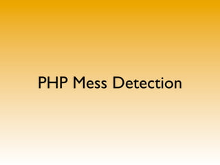 PHP Mess Detection
 