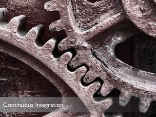Continuous Integration
 