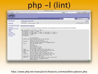 php -l (lint)




http://www.php.net/manual/en/features.commandline.options.php
 