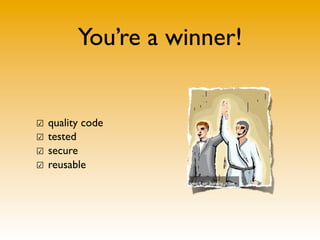You’re a winner!


☑ quality code
☑ tested
☑ secure
☑ reusable
 