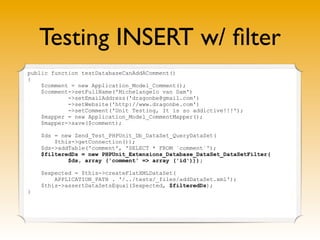 Testing INSERT w/ ﬁlter
public function testDatabaseCanAddAComment()
{
$comment = new Application_Model_Comment();
$commen...