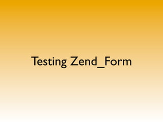 Testing Zend_Form
 