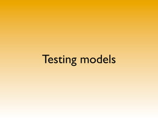 Testing models
 