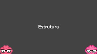 Estrutura
 