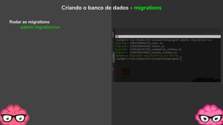 Rodar as migrations
adonis migration:run
Criando o banco de dados - migrations
 