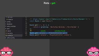 Rota - get
caminho controller e função
 