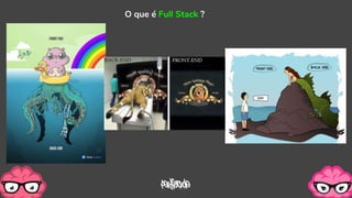 O que é Full Stack ?
 