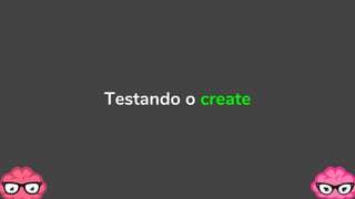 Testando o create
 