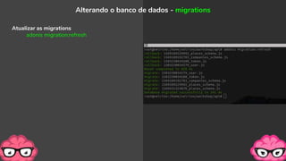 Atualizar as migrations
adonis migration:refresh
Alterando o banco de dados - migrations
 
