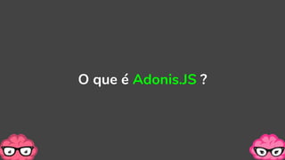 O que é Adonis.JS ?
 