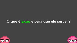 O que é Expo e para que ele serve ?
 