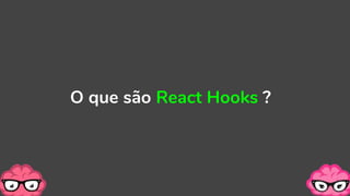 O que são React Hooks ?
 