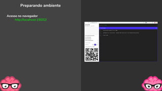 Preparando ambiente
Acesse no navegador
http://localhost:19002/
 