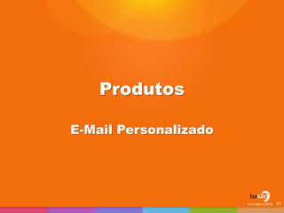 Produtos
E-Mail Personalizado
61
 