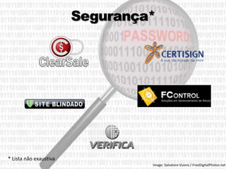 Segurança* 
* Lista não exaustiva 
10 
Image: Salvatore Vuono / FreeDigitalPhotos.net  