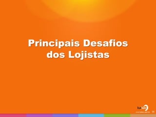 Principais Desafios dos Lojistas 
16  