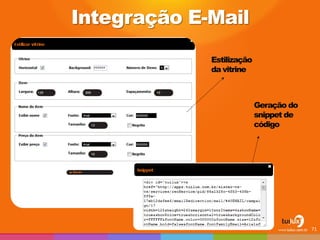 Integração E-Mail 
71 
Estilização da vitrine 
Geração do snippet de código  