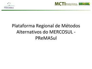 Plataforma Regional de Métodos
Alternativos do MERCOSUL -
PReMASul
 