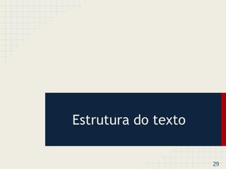 29 
Estrutura do texto 
 