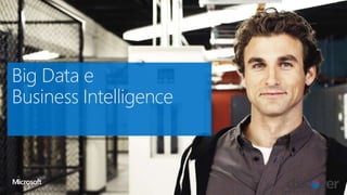 Big Data e
Business Intelligence
 